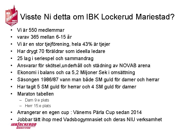 Visste Ni detta om IBK Lockerud Mariestad? • • • Vi är 550 medlemmar