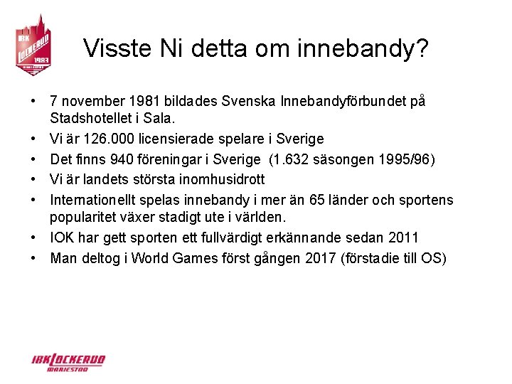 Visste Ni detta om innebandy? • 7 november 1981 bildades Svenska Innebandyförbundet på Stadshotellet