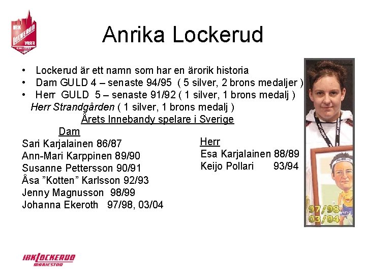 Anrika Lockerud • Lockerud är ett namn som har en ärorik historia • Dam