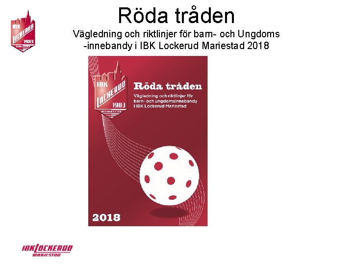 Röda tråden Vägledning och riktlinjer för barn- och Ungdoms -innebandy i IBK Lockerud Mariestad