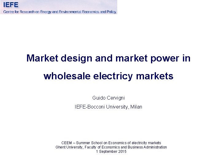 Market design and market power in wholesale electricy markets Guido Cervigni IEFE-Bocconi University, Milan