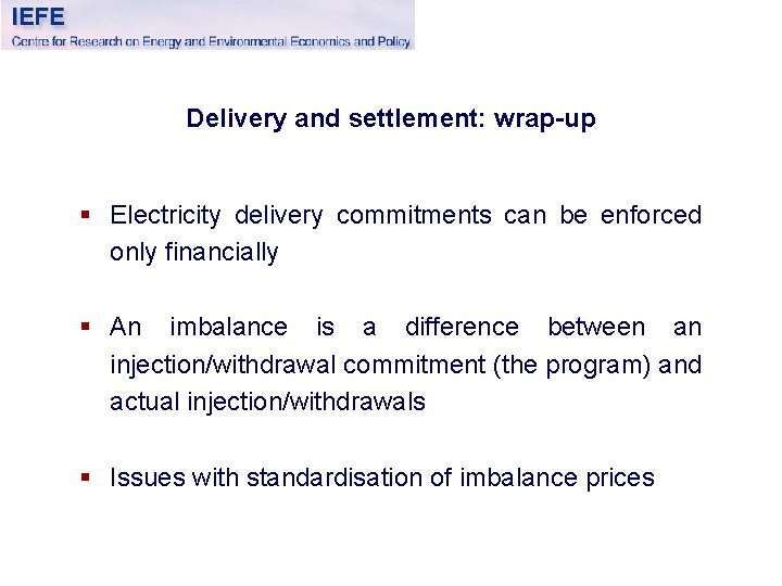 Delivery and settlement: wrap-up § Electricity delivery commitments can be enforced only financially §