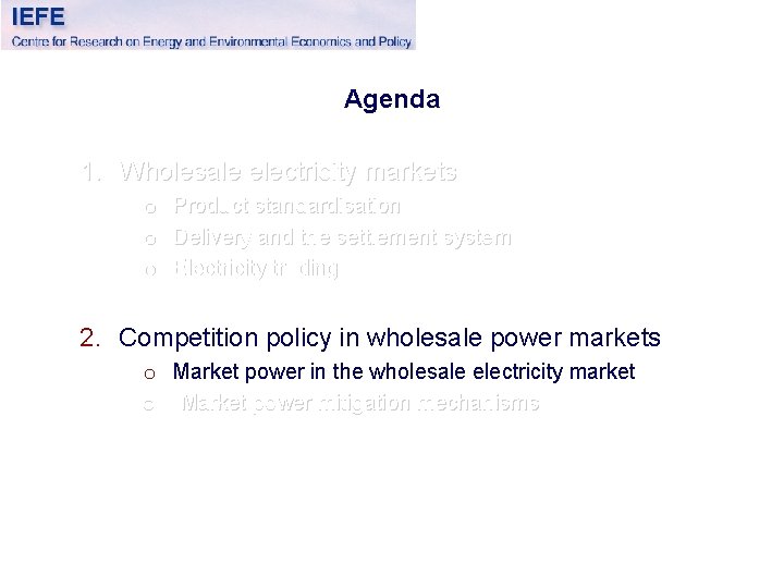 Agenda 1. Wholesale electricity markets o o o Product standardisation Delivery and the settlement