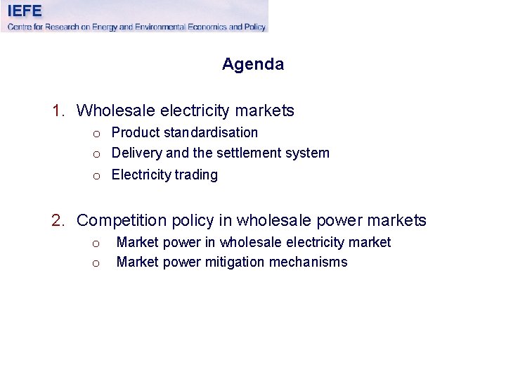 Agenda 1. Wholesale electricity markets o Product standardisation o Delivery and the settlement system