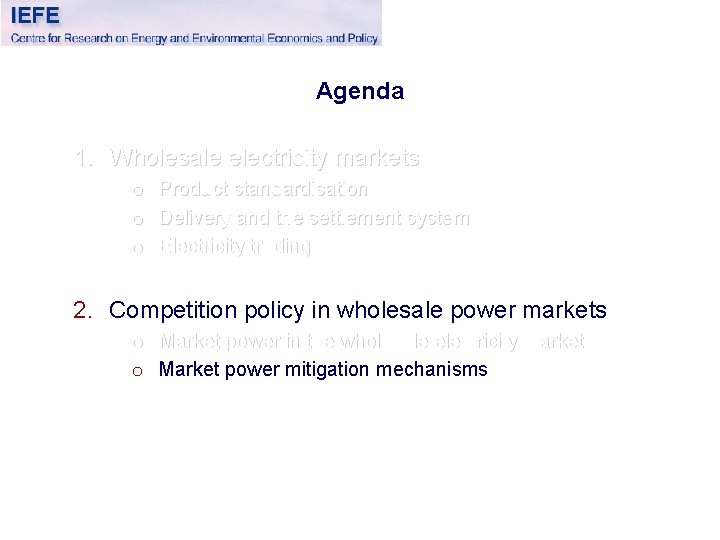 Agenda 1. Wholesale electricity markets o o o Product standardisation Delivery and the settlement