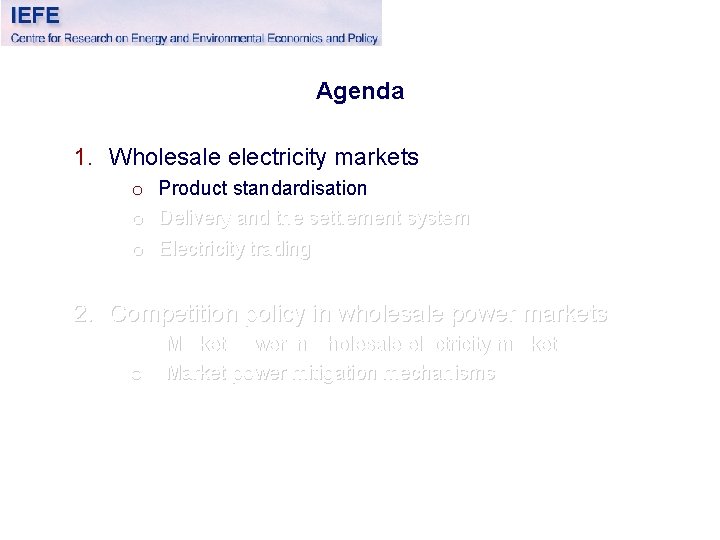 Agenda 1. Wholesale electricity markets o o o Product standardisation Delivery and the settlement