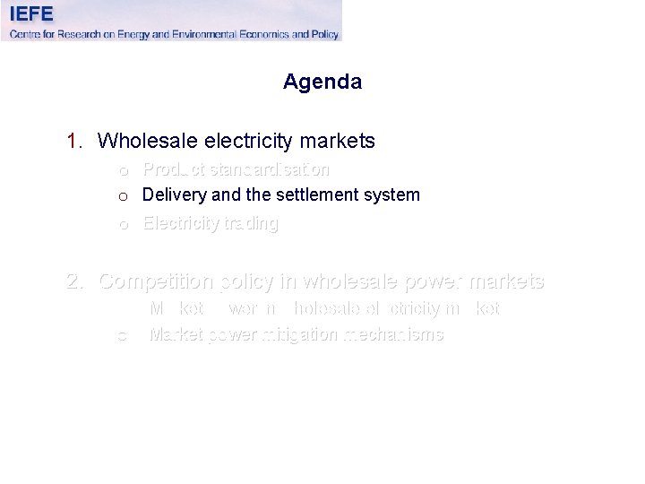 Agenda 1. Wholesale electricity markets o Product standardisation o Delivery and the settlement system