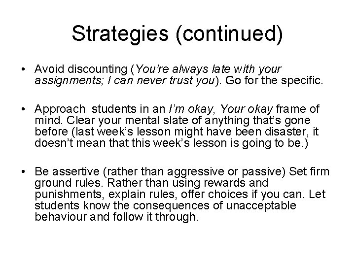 Strategies (continued) • Avoid discounting (You’re always late with your assignments; I can never