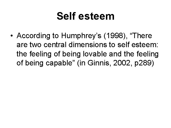 Self esteem • According to Humphrey’s (1998), “There are two central dimensions to self