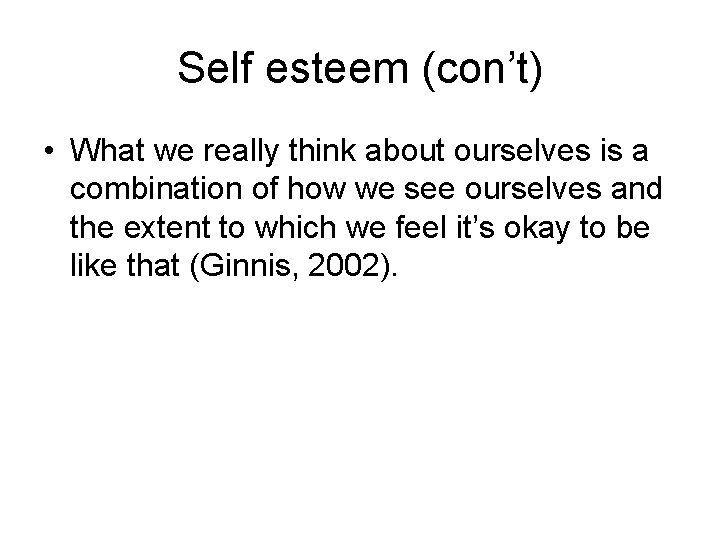 Self esteem (con’t) • What we really think about ourselves is a combination of
