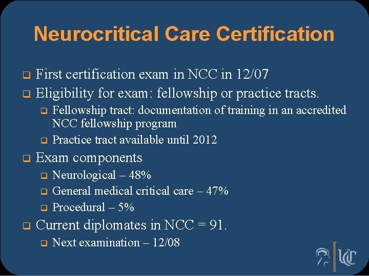 Neurocritical Care Certification q q First certification exam in NCC in 12/07 Eligibility for