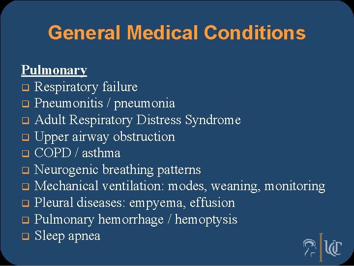 General Medical Conditions Pulmonary q Respiratory failure q Pneumonitis / pneumonia q Adult Respiratory