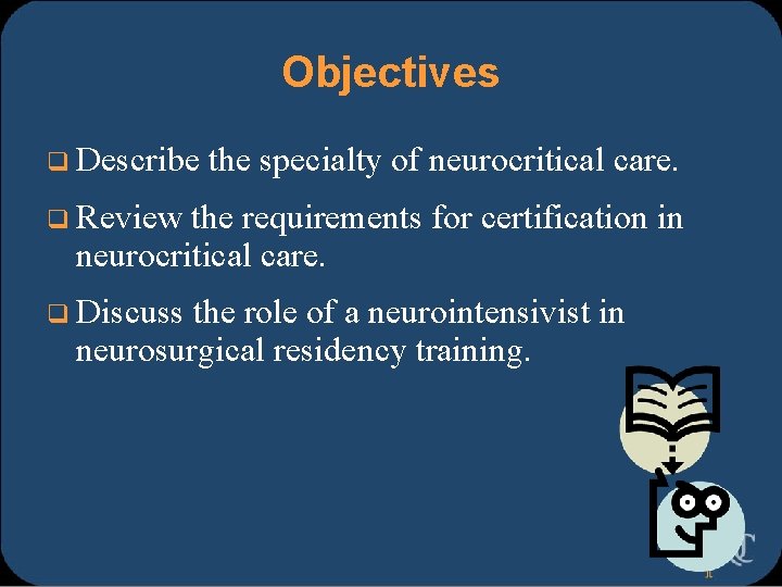 Objectives q Describe the specialty of neurocritical care. q Review the requirements for certification