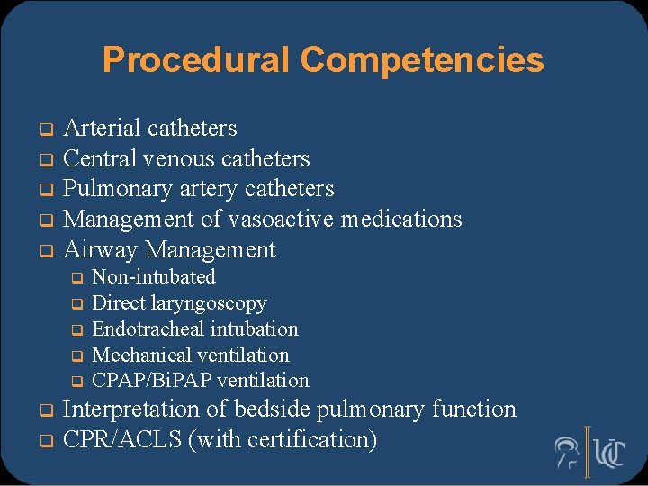 Procedural Competencies q q q Arterial catheters Central venous catheters Pulmonary artery catheters Management