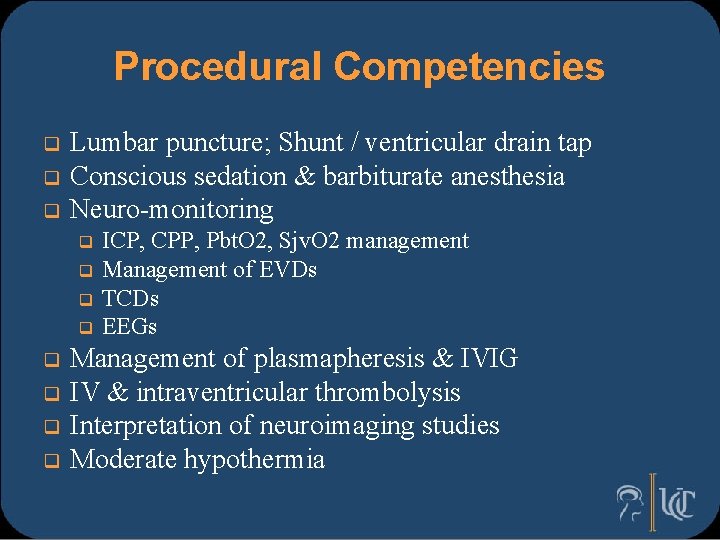 Procedural Competencies q q q Lumbar puncture; Shunt / ventricular drain tap Conscious sedation