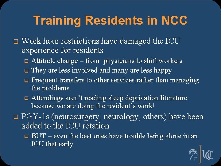 Training Residents in NCC q Work hour restrictions have damaged the ICU experience for