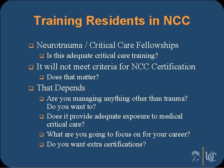 Training Residents in NCC q Neurotrauma / Critical Care Fellowships q q It will