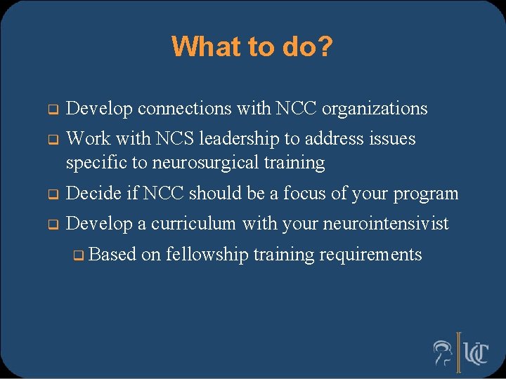 What to do? q Develop connections with NCC organizations q Work with NCS leadership