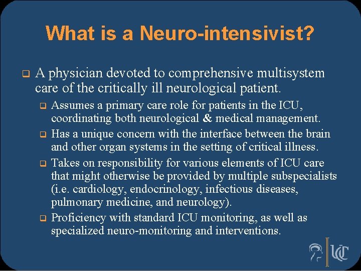 What is a Neuro-intensivist? q A physician devoted to comprehensive multisystem care of the