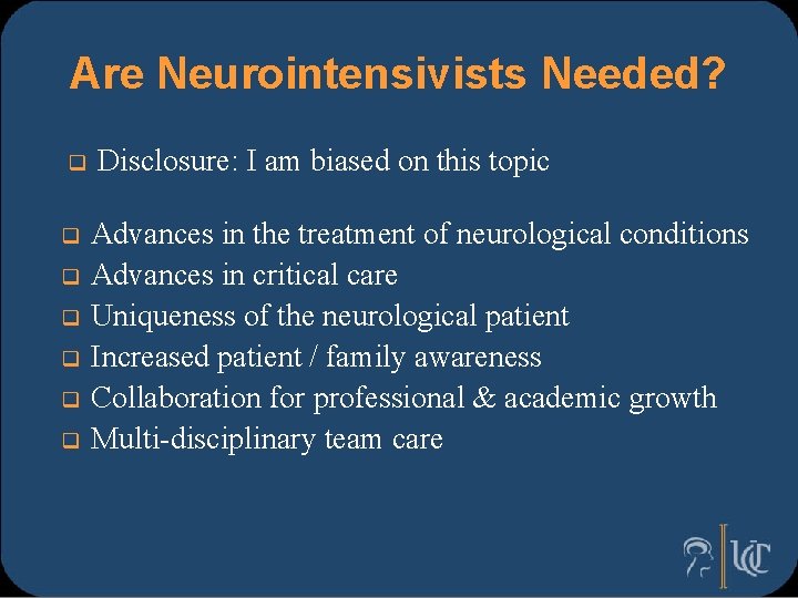 Are Neurointensivists Needed? q Disclosure: I am biased on this topic q Advances in