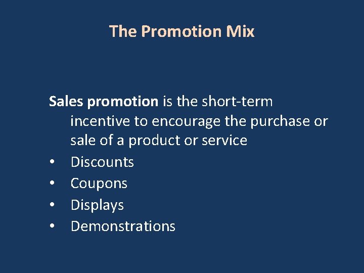 The Promotion Mix Sales promotion is the short-term incentive to encourage the purchase or