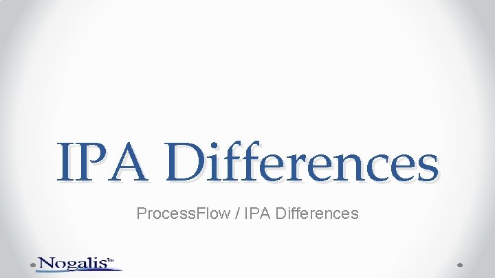 IPA Differences Process. Flow / IPA Differences 