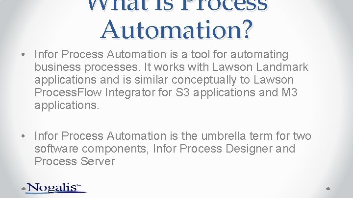 What is Process Automation? • Infor Process Automation is a tool for automating business