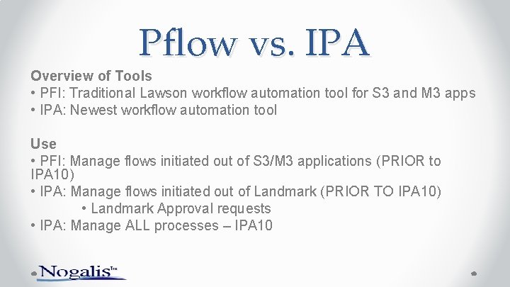 Pflow vs. IPA Overview of Tools • PFI: Traditional Lawson workflow automation tool for