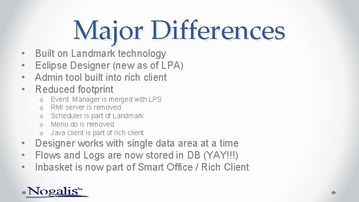  • • Major Differences Built on Landmark technology Eclipse Designer (new as of