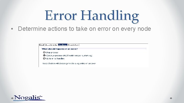 Error Handling • Determine actions to take on error on every node 