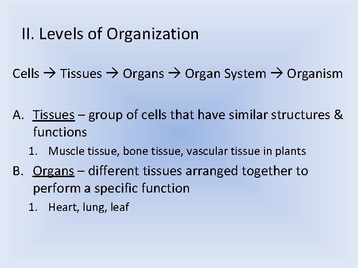 II. Levels of Organization Cells Tissues Organ System Organism A. Tissues – group of II. Levels of Organization Cells Tissues Organ System Organism A. Tissues – group of