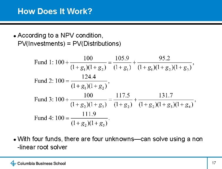 How Does It Work? ● According to a NPV condition, PV(Investments) = PV(Distributions) ●