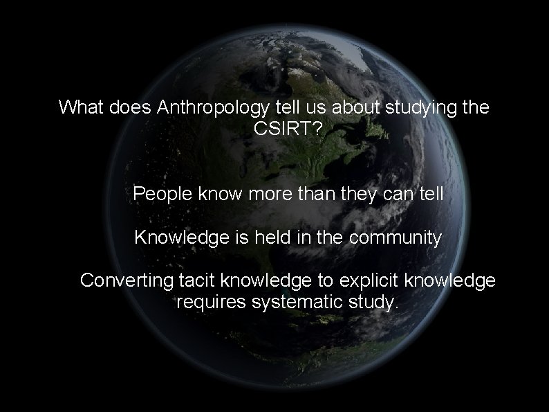 What does Anthropology tell us about studying the CSIRT? People know more than they