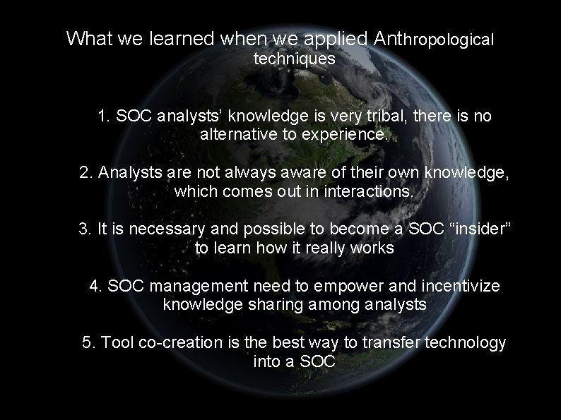 What we learned when we applied Anthropological techniques 1. SOC analysts’ knowledge is very