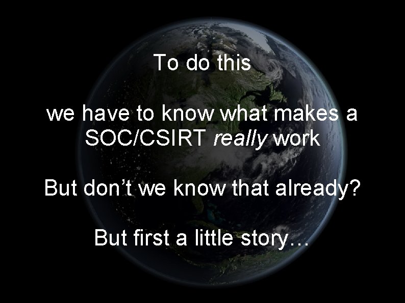 To do this we have to know what makes a SOC/CSIRT really work But