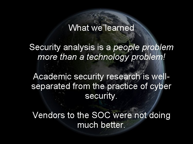 What we learned Security analysis is a people problem more than a technology problem!
