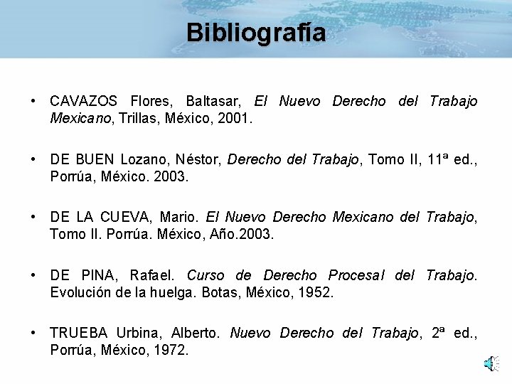 Bibliografía • CAVAZOS Flores, Baltasar, El Nuevo Derecho del Trabajo Mexicano, Trillas, México, 2001.