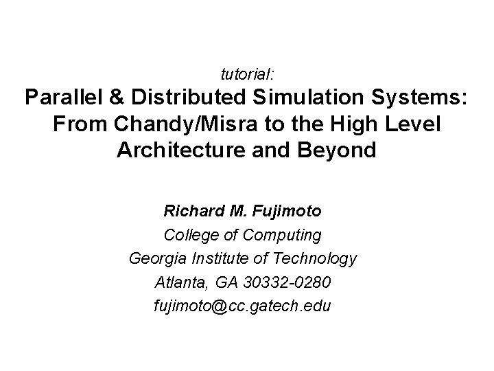 tutorial: Parallel & Distributed Simulation Systems: From Chandy/Misra to the High Level Architecture and