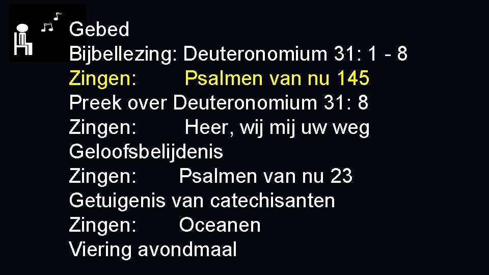 Gebed Bijbellezing: Deuteronomium 31: 1 - 8 Zingen: Psalmen van nu 145 Preek over