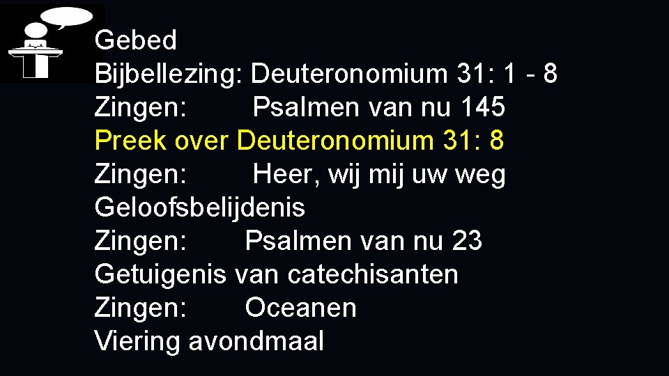 Gebed Bijbellezing: Deuteronomium 31: 1 - 8 Zingen: Psalmen van nu 145 Preek over