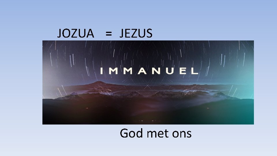 JOZUA = JEZUS God met ons 