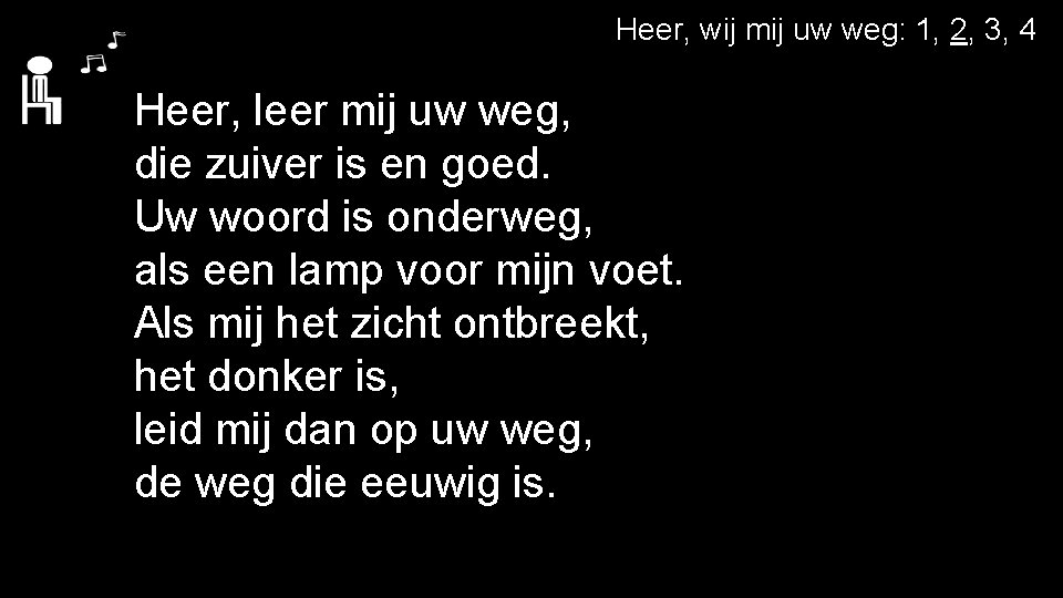 Heer, wij mij uw weg: 1, 2, 3, 4 Heer, leer mij uw weg,