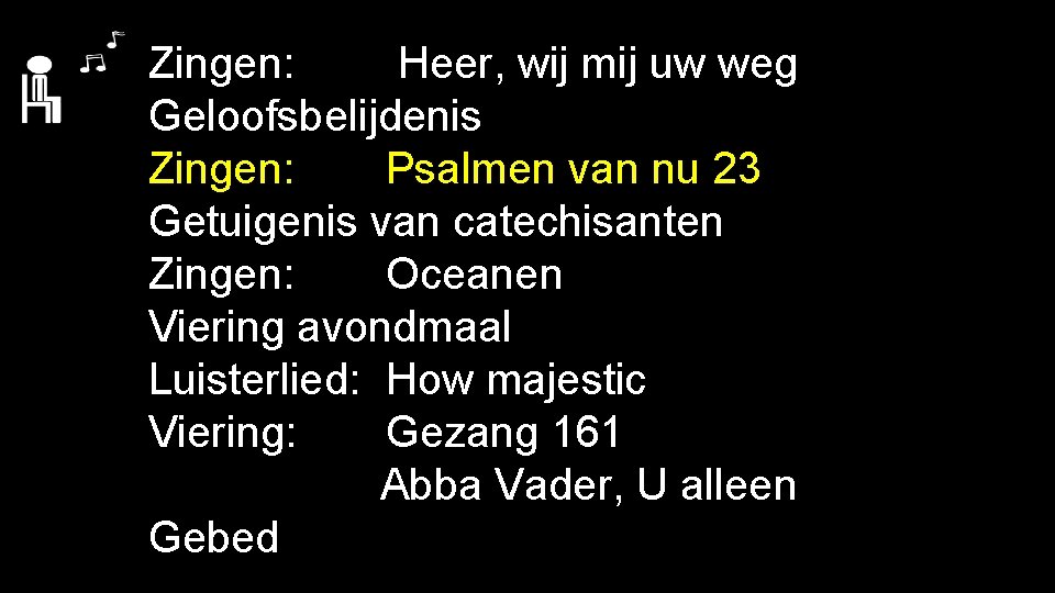 Zingen: Heer, wij mij uw weg Geloofsbelijdenis Zingen: Psalmen van nu 23 Getuigenis van