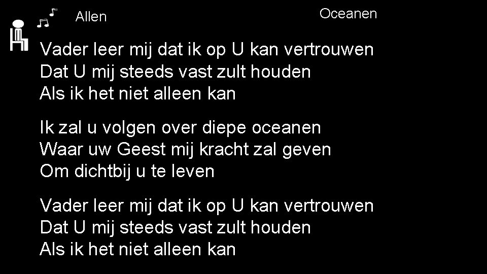 Allen Oceanen Vader leer mij dat ik op U kan vertrouwen Dat U mij