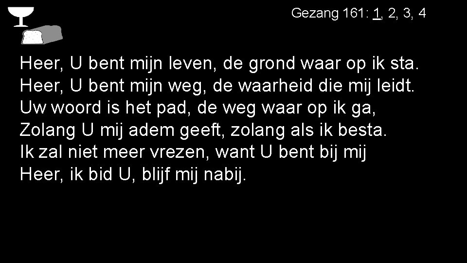 Gezang 161: 1, 2, 3, 4 Heer, U bent mijn leven, de grond waar