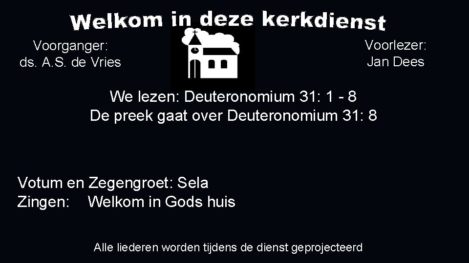 Voorganger: ds. A. S. de Vries Voorlezer: Jan Dees We lezen: Deuteronomium 31: 1