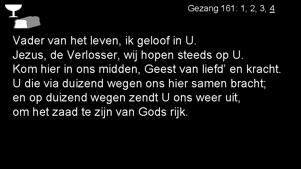 Gezang 161: 1, 2, 3, 4 Vader van het leven, ik geloof in U.