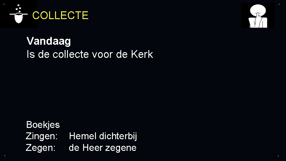 . . COLLECTE Vandaag Is de collecte voor de Kerk . Boekjes Zingen: Hemel