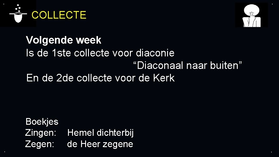 . . COLLECTE Volgende week Is de 1 ste collecte voor diaconie “Diaconaal naar