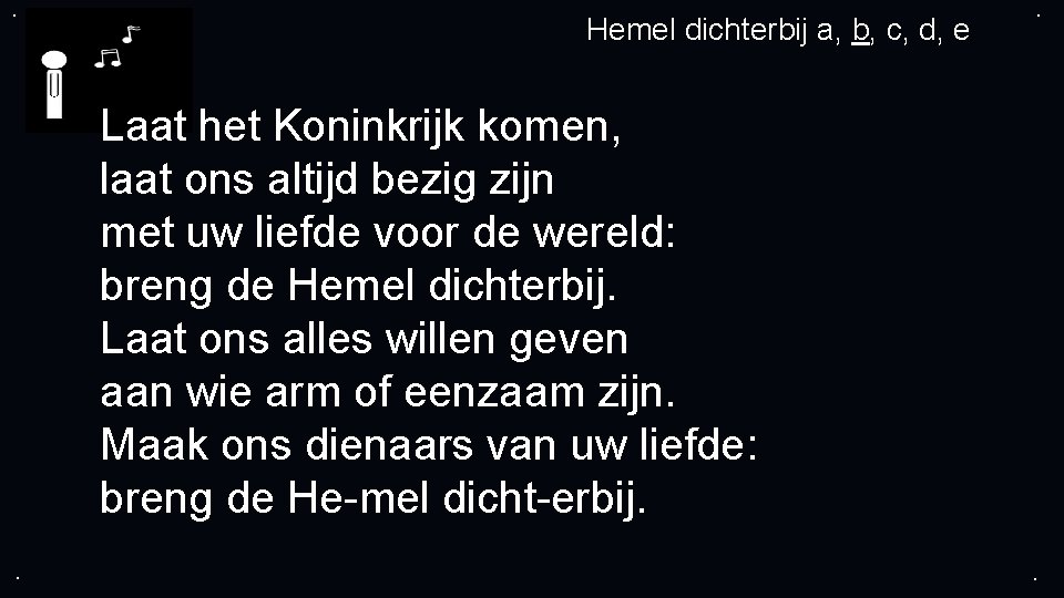 . Hemel dichterbij a, b, c, d, e . Laat het Koninkrijk komen, laat